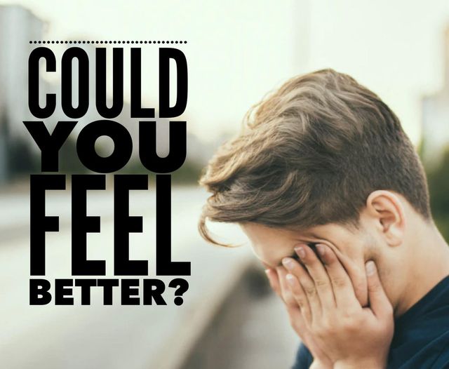 Could you feel better?